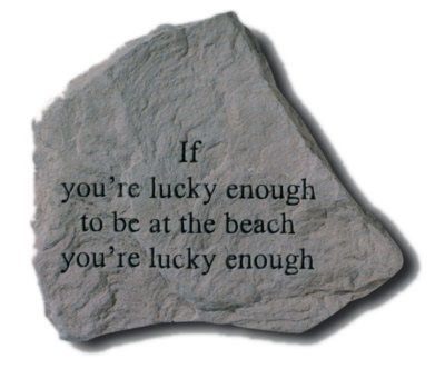 If You Are Lucky Enough Beach Stone